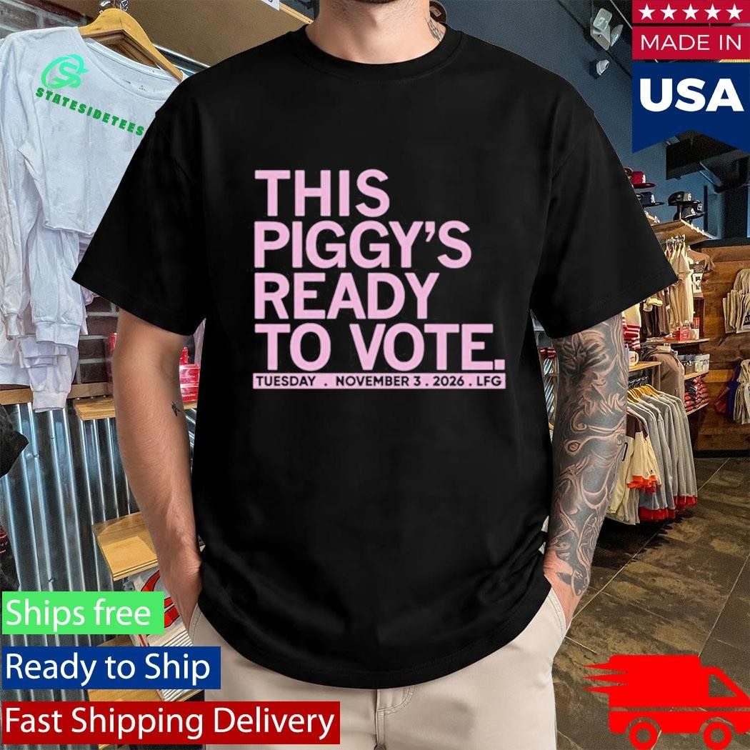 This Piggy’s Ready To Vote Shirt