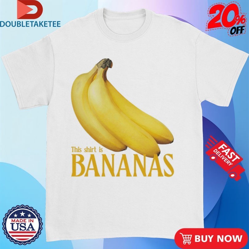 This Shirt Is Bananas Shirts