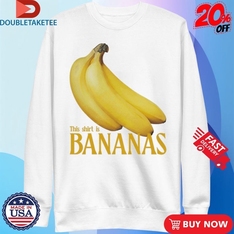 This Shirt Is Bananas Shirts