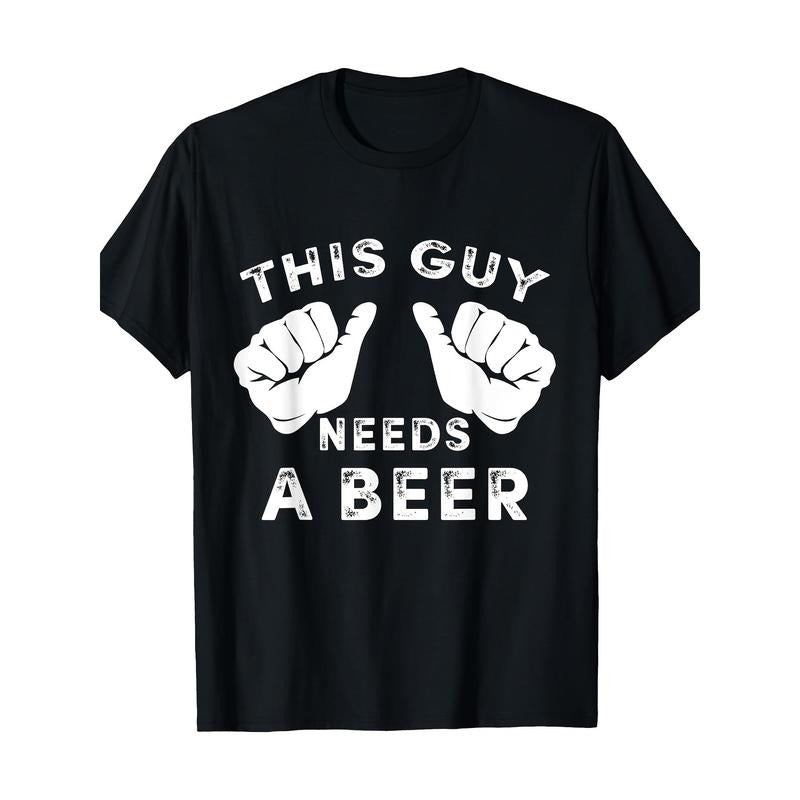 This guy needs a beer T-shirt - Funny Man Drinking Gift 220g 100% Cotton T-shirt made in usa Hoodie, Sweatshirt