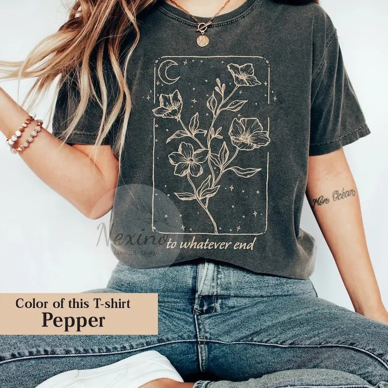 Throne Of Glass Flower Aelin Quote Shirt, The Thirteen shirt, Sarah J Maas t-shirt, To Whatever End Shirt, Wildflower,...