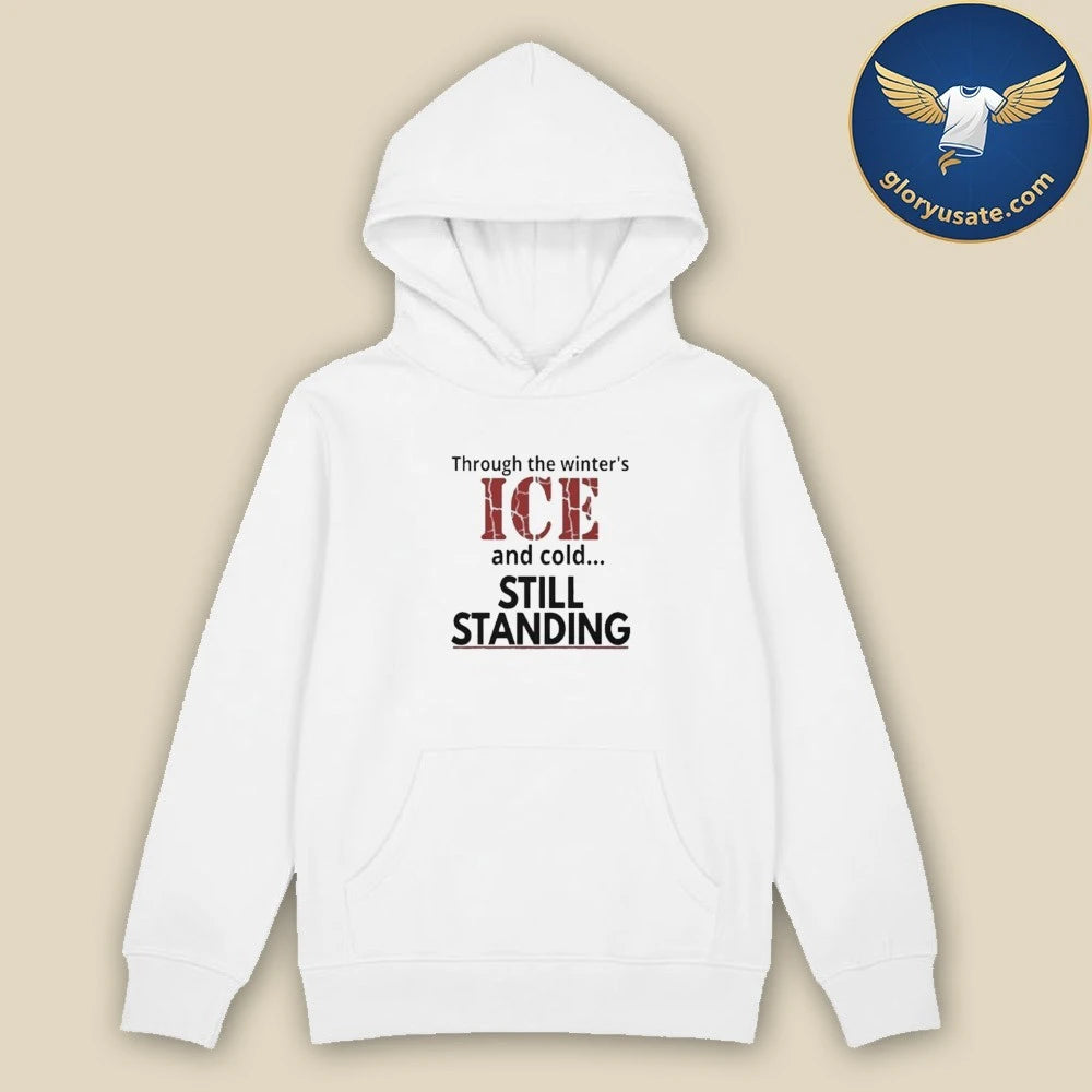 Through The Winter’s ICE And Cold Still Standing Shirt