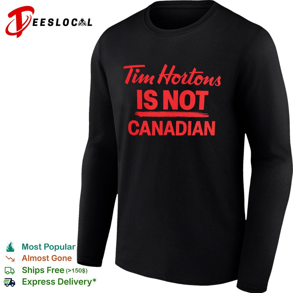 Tim Hortons is not Canadian shirt