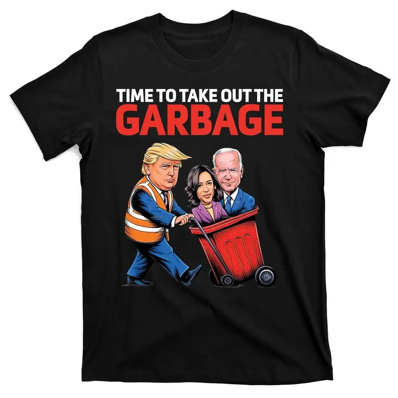 Time To Take Out The Garbage Funny Donald Trump 47th President of the United States of America Anti Harris Biden T-Shirt...
