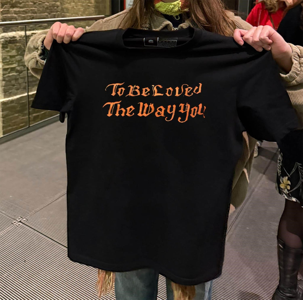 To Be Loved The Way You Are Calligraphy shirt