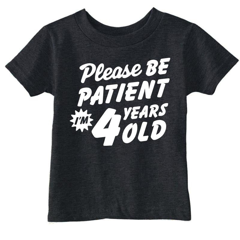 Toddler Funny T Shirts Please Be Patient Im 4 Years Old Sarcastic Graphic Novelty Birthday Tee For Young Kids Funny...
