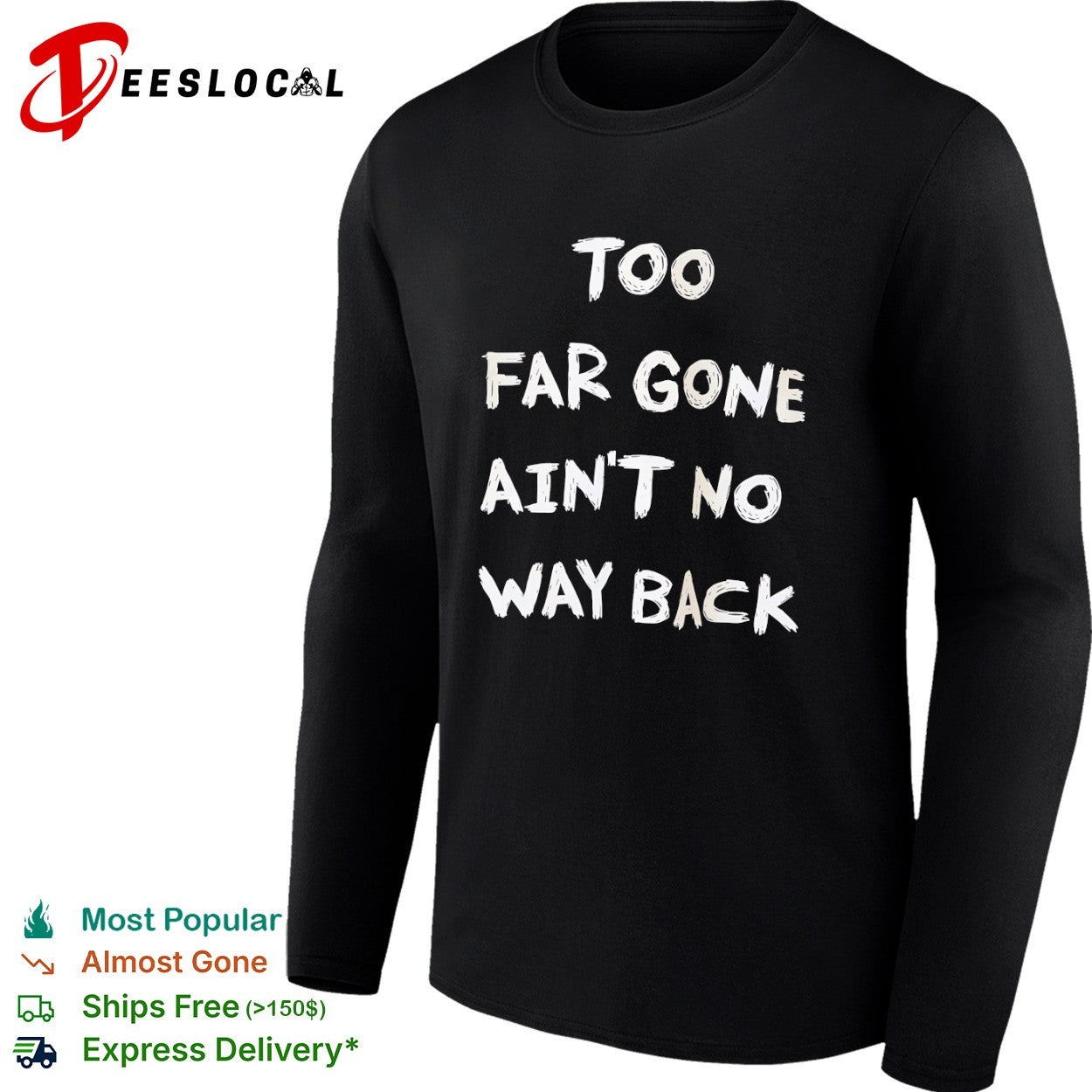 Too far gone ain’t no way back shirt