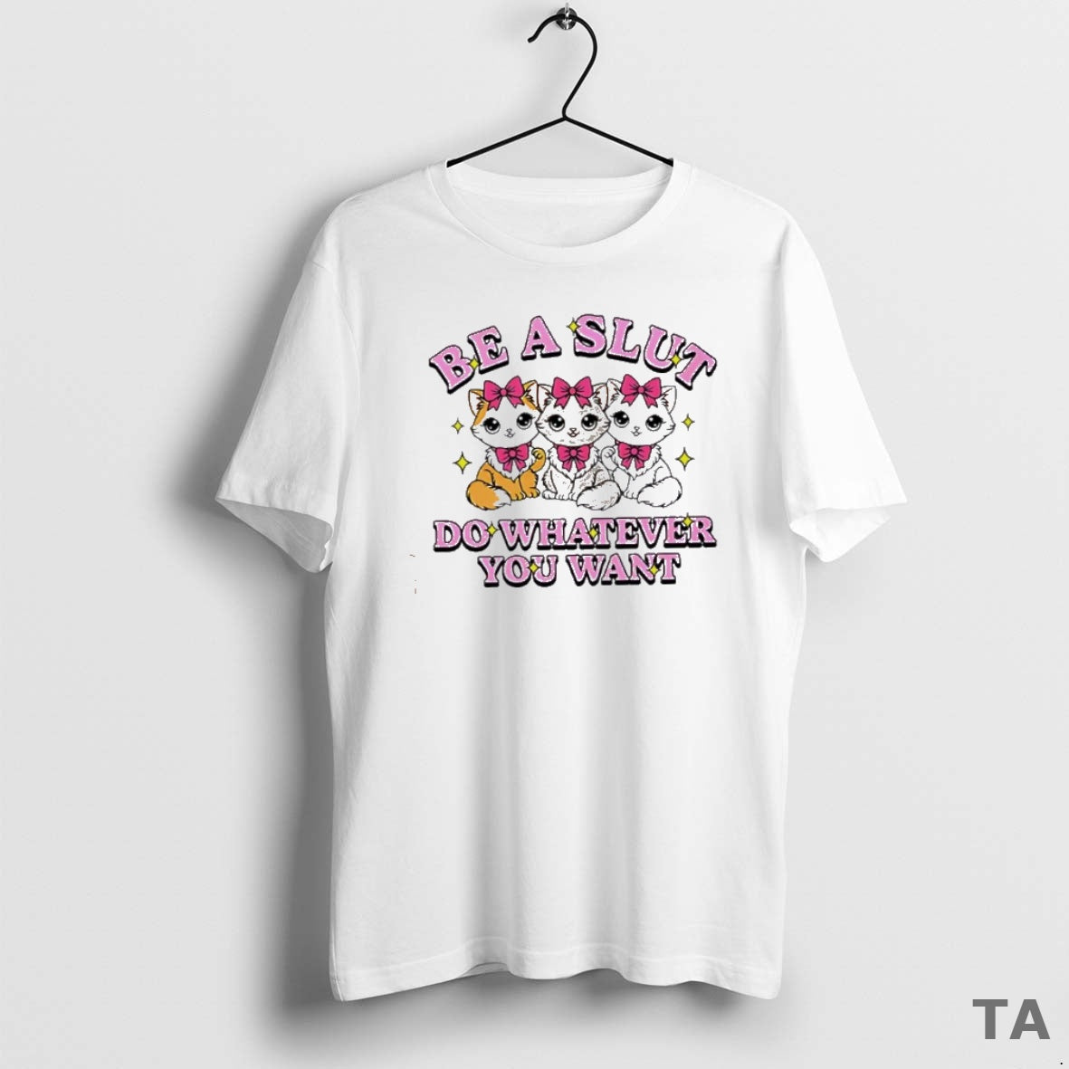 Top Cats Be A Slut Do Whatever You Want Cute T Shirt Sweater Hoodie, Sweatshirt | TeeBloomCo.com