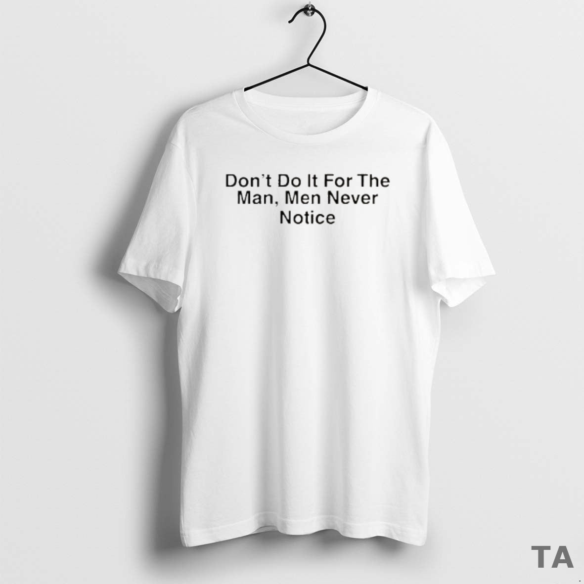 Top Drake Dont Do It For The Man Men Never Notice T Shirt Sweater Hoodie, Sweatshirt | TeeBloomCo.com