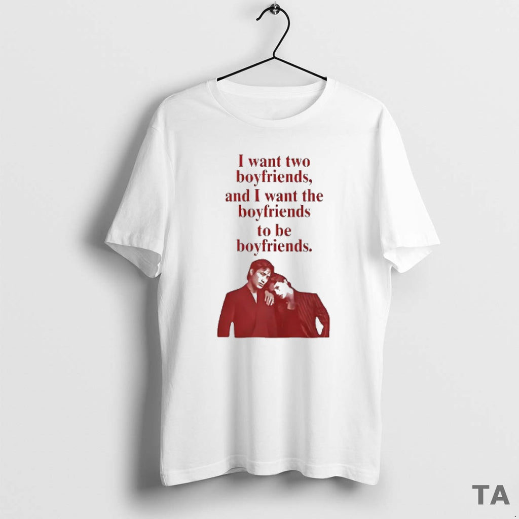 Top Ilya Shane I Want Two Boyfriends And I Want The Boyfriends To Be Boyfriends T-Shirts, Hoodie, Sweatshirt | TeeBloomCo.com