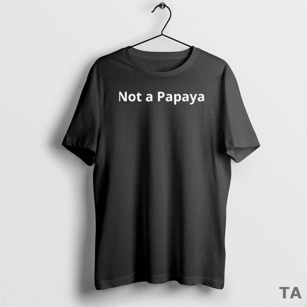 Top Not A Papaya Also Known As Dont Make Yourself An Easy Target T-Shirts, Hoodie, Sweatshirt | TeeBloomCo.com