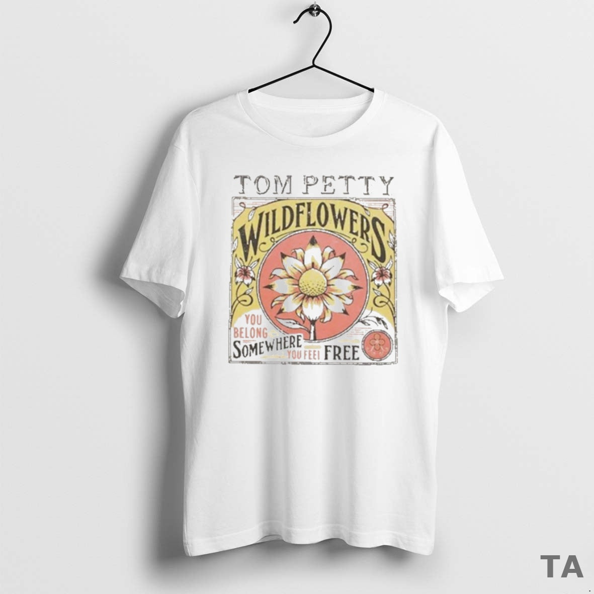 Top Tom Petty Wildflowers You Belong Somewhere You Feel Free T Shirt Sweater Hoodie, Sweatshirt | TeeBloomCo.com