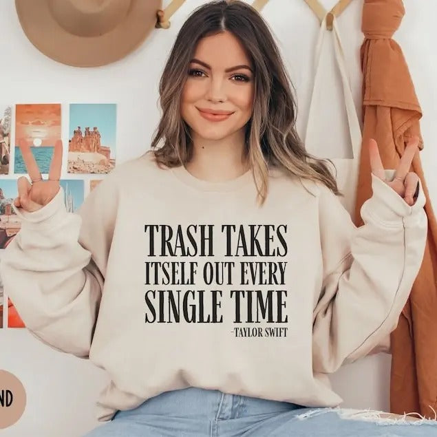 Trash Takes Itself Out Every Single Time, Funny Sweatshirt T-Shirts, Hoodie | TeeBloomCo.com