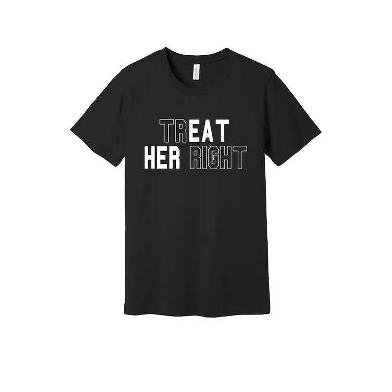 Treat Her Right T-Shirt