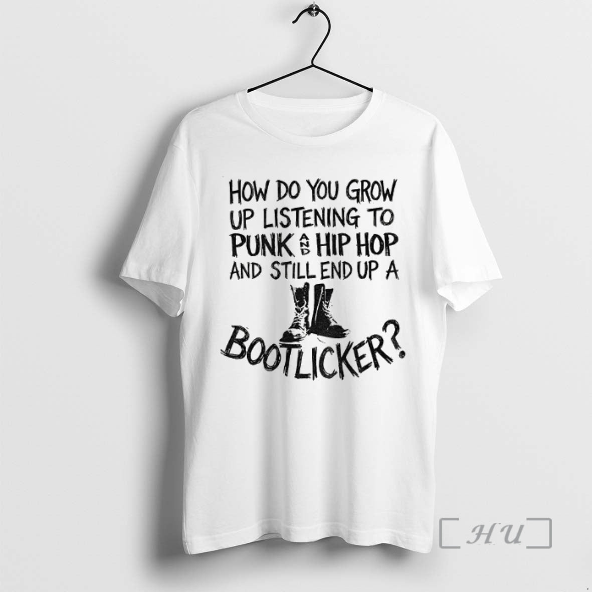 Trending Bootlicker How Do You Grow Up Listening To Punk And Hip Hop Music And T-Shirts, Hoodie, Sweatshirt | TeeBloomCo.com