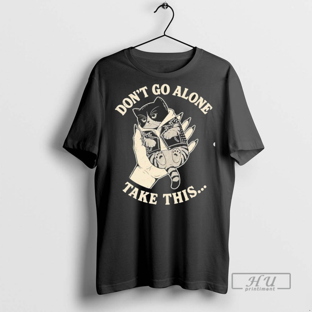 Trending Cat Dont Go Alone Take This Graphic Tee Shirts Sweatshirt Hoodies