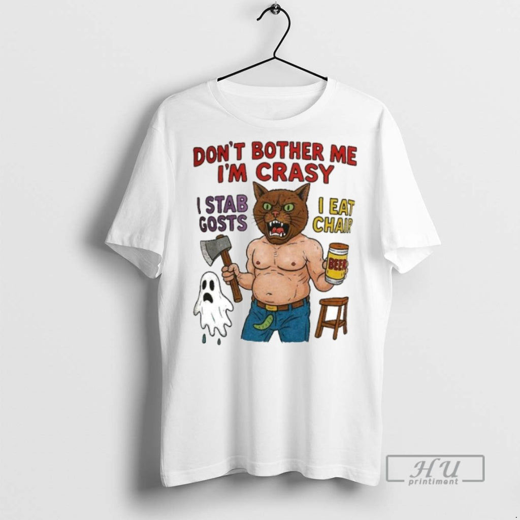 Trending Dont Bother Me Im Crasy I Stab Gosts I Eat Chair Ornaments Graphic Tee