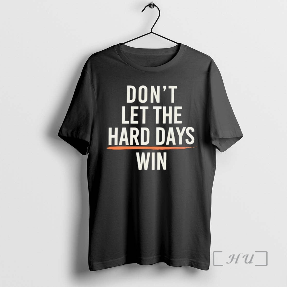 Trending Dont Let The Hard Days Win T-Shirts, Hoodie, Sweatshirt | TeeBloomCo.com