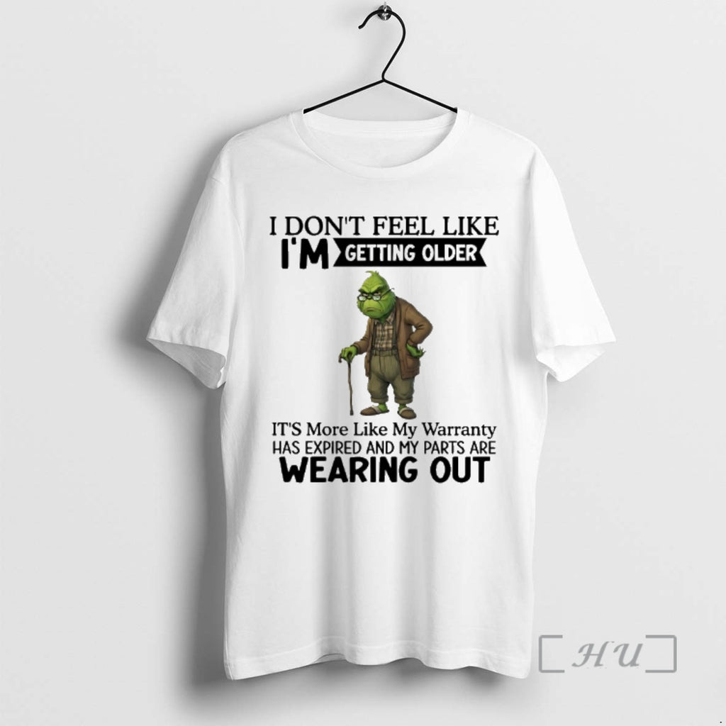 Trending Grinch I Dont Feel Like Im Getting Older Its More Like My Warranty Has T-Shirts, Hoodie, Sweatshirt | TeeBloomCo.com