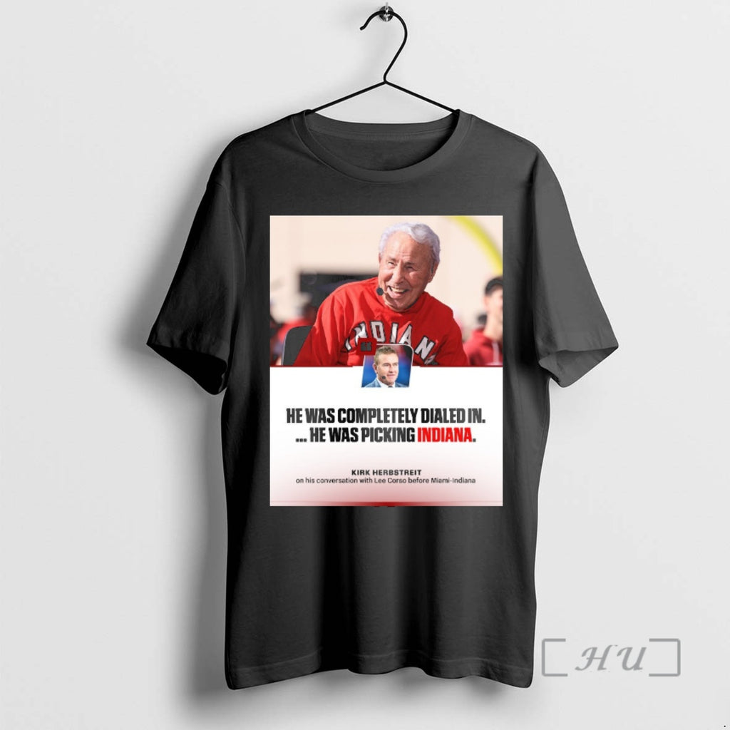 Trending He Was Completely Dialed In He Was Picking Indiana Kirk Herbstreit Coach Corso Premium T-Shirts, Hoodie, Sweatshirt