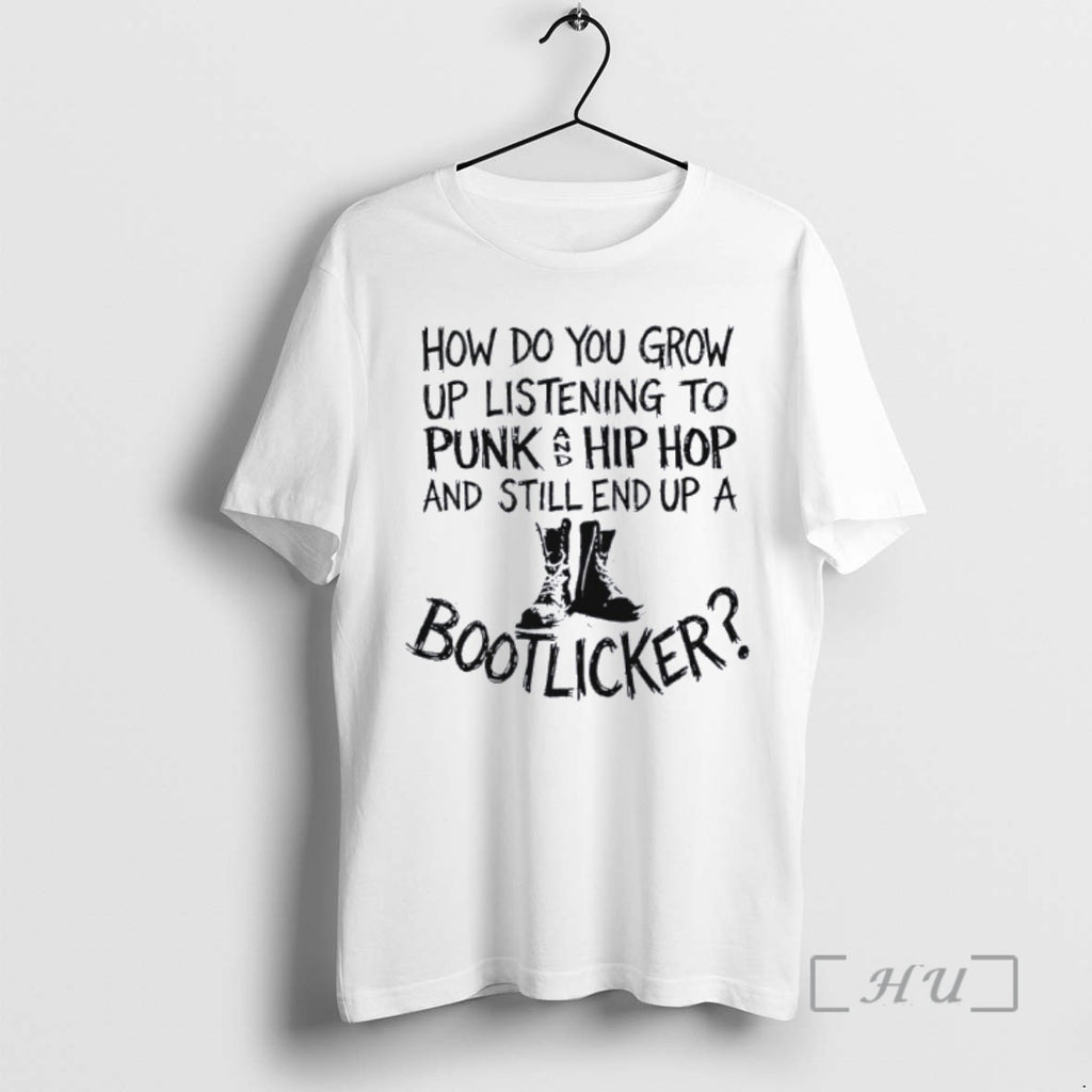 Trending How Do You Grow Up Bootlicker T-Shirts, Hoodie, Sweatshirt | TeeBloomCo.com