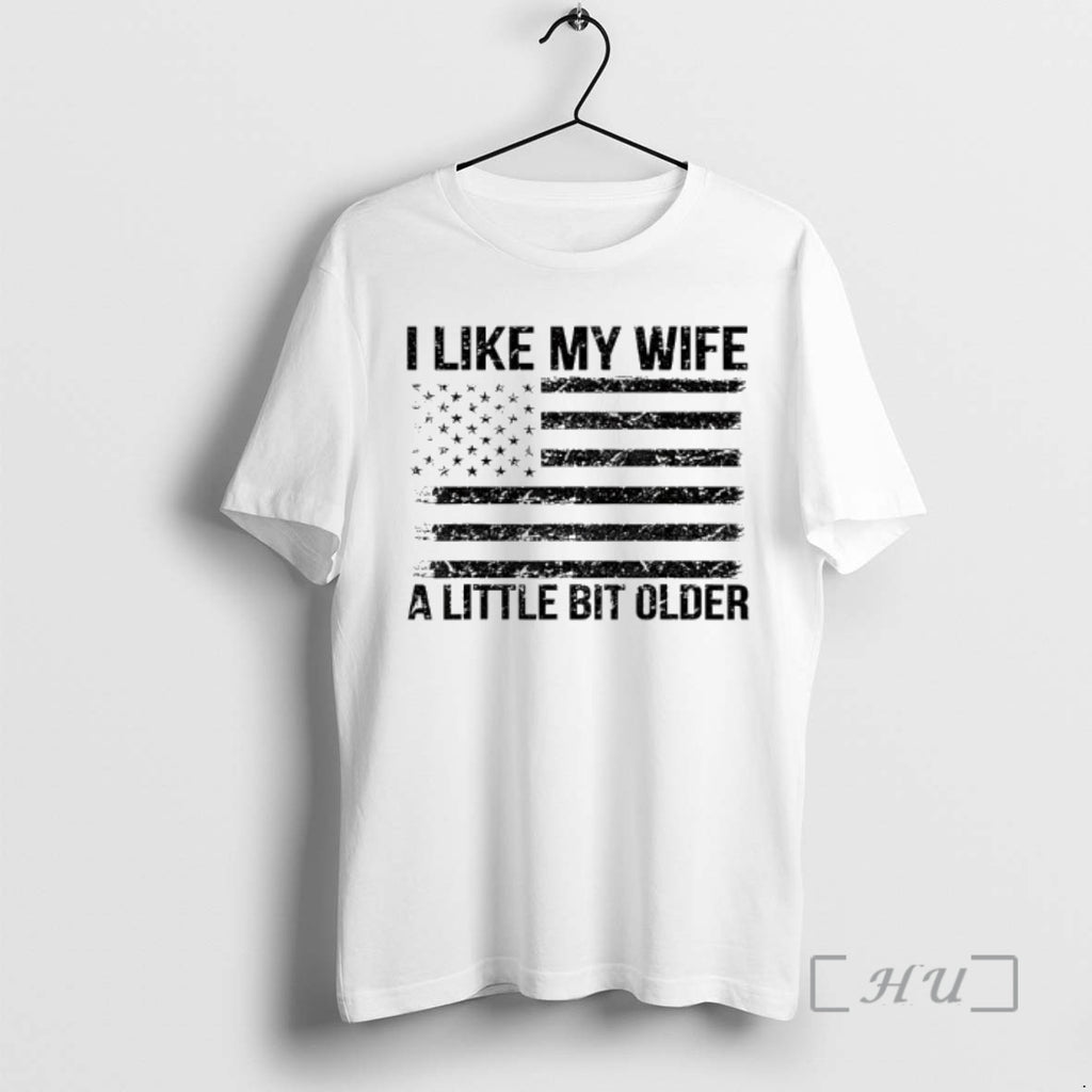 Trending I Like My Wife A Little Bit Older American Flag Retro Premium T Shirts Hoodie, Sweatshirt | TeeBloomCo.com