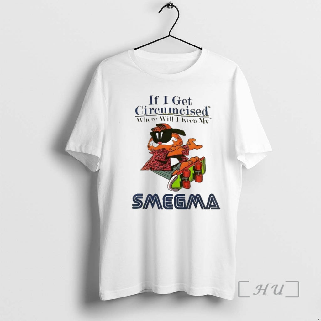 Trending If I Get Circumcised Where Will I Keep My Smegma Premium T Shirts Sweater Hoodie, Sweatshirt | TeeBloomCo.com