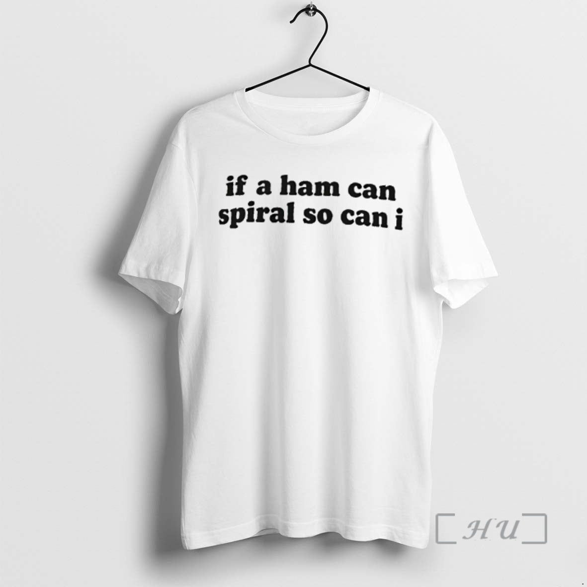Trending If A Ham Can Spiral So Can I T-Shirts, Hoodie, Sweatshirt | TeeBloomCo.com