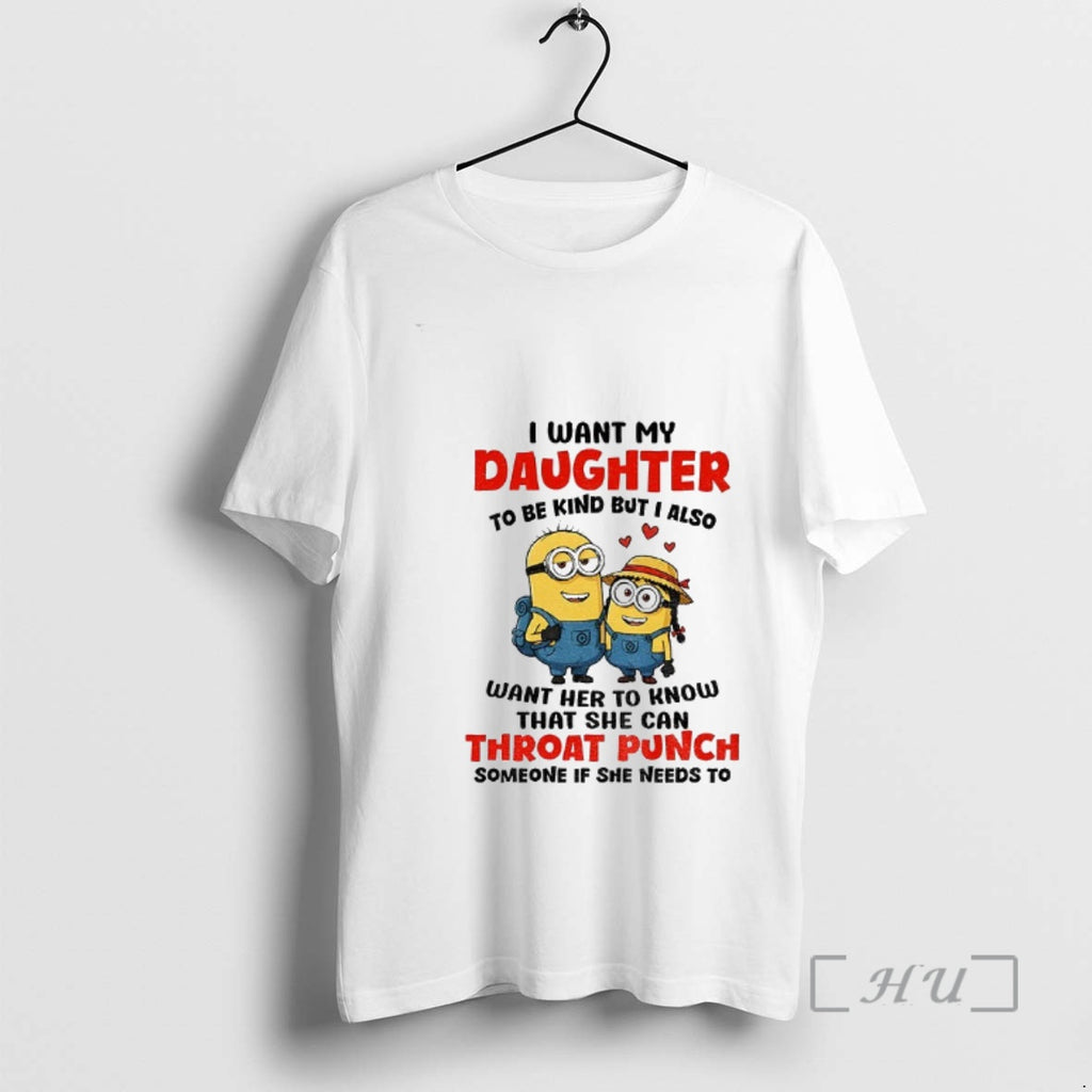 Trending Minion I Want My Daughter To Be Kind But I Also Want Her To T-Shirts, Hoodie, Sweatshirt | TeeBloomCo.com