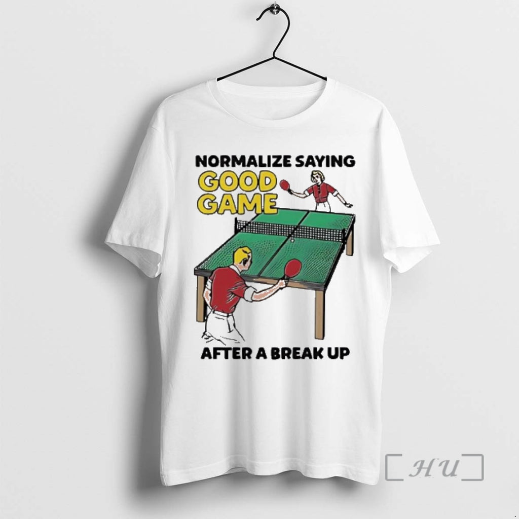 Trending Normalize Saying Good Game After A Break Up Player T-Shirts, Hoodie, Sweatshirt | TeeBloomCo.com