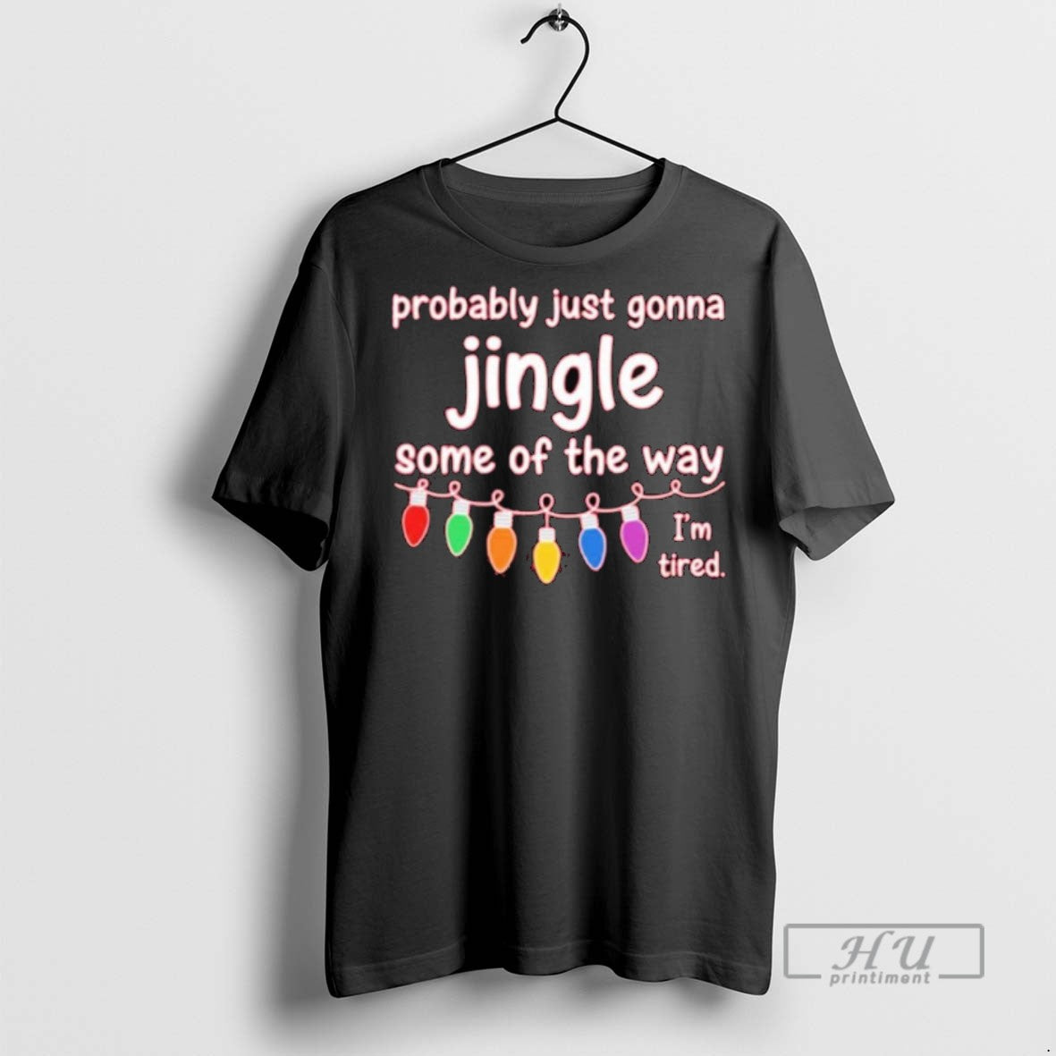 Trending Probably Just Gonna Jingle Some Of The Way Im Tired Christmas Graphic Tee Shirts