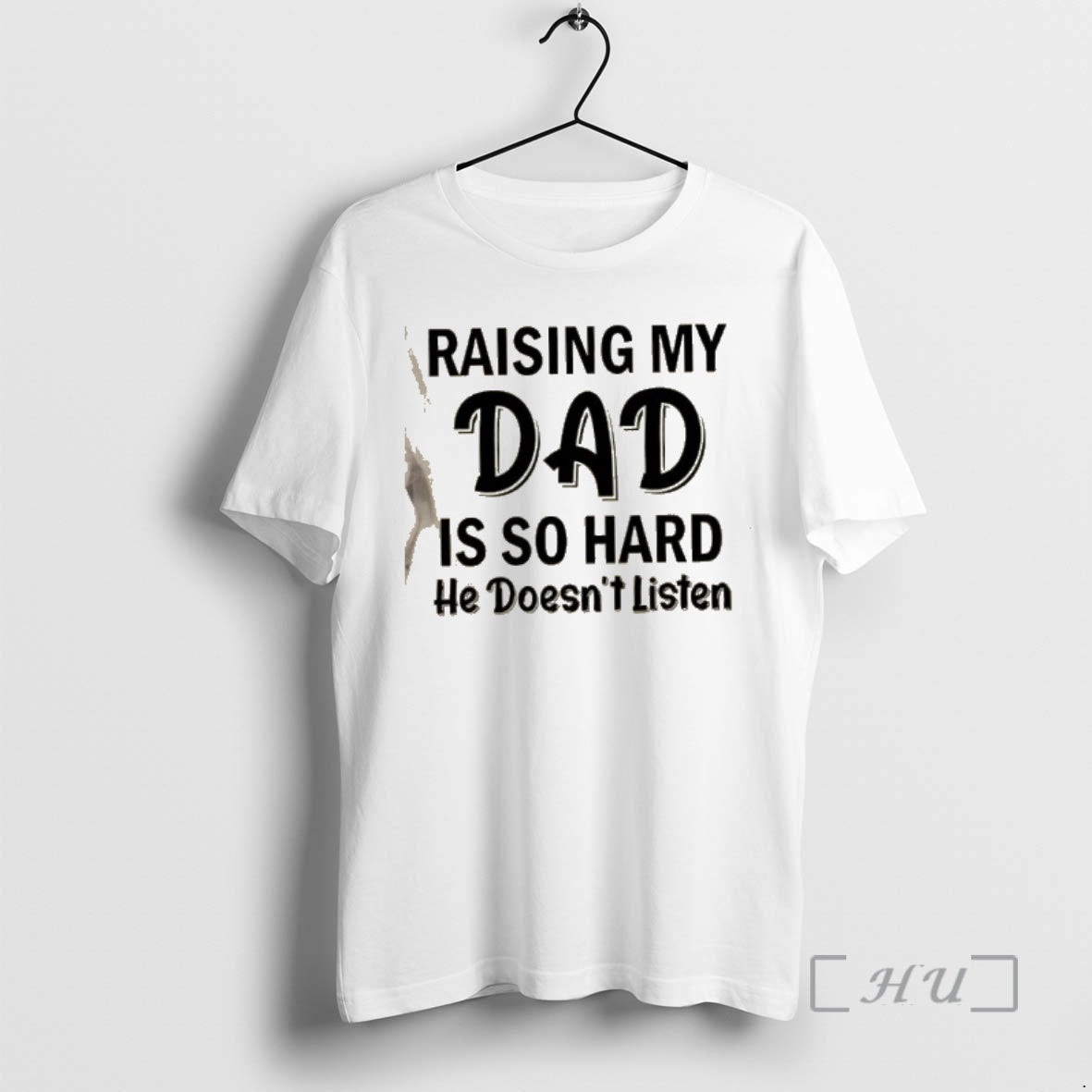 Trending Raising My Dad Is So Hard He Doesnt Listen Quote Premium T Shirts Sweater Hoodie, Sweatshirt | TeeBloomCo.com