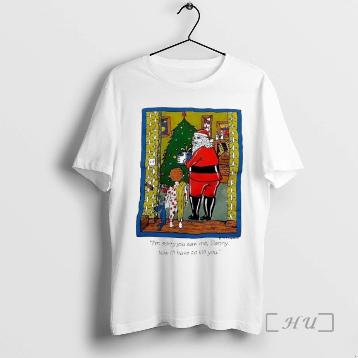Trending Santa Christmas Im Sorry You Saw Me Danny Now Ill Have To Kill You T-Shirts, Hoodie, Sweatshirt | TeeBloomCo.com