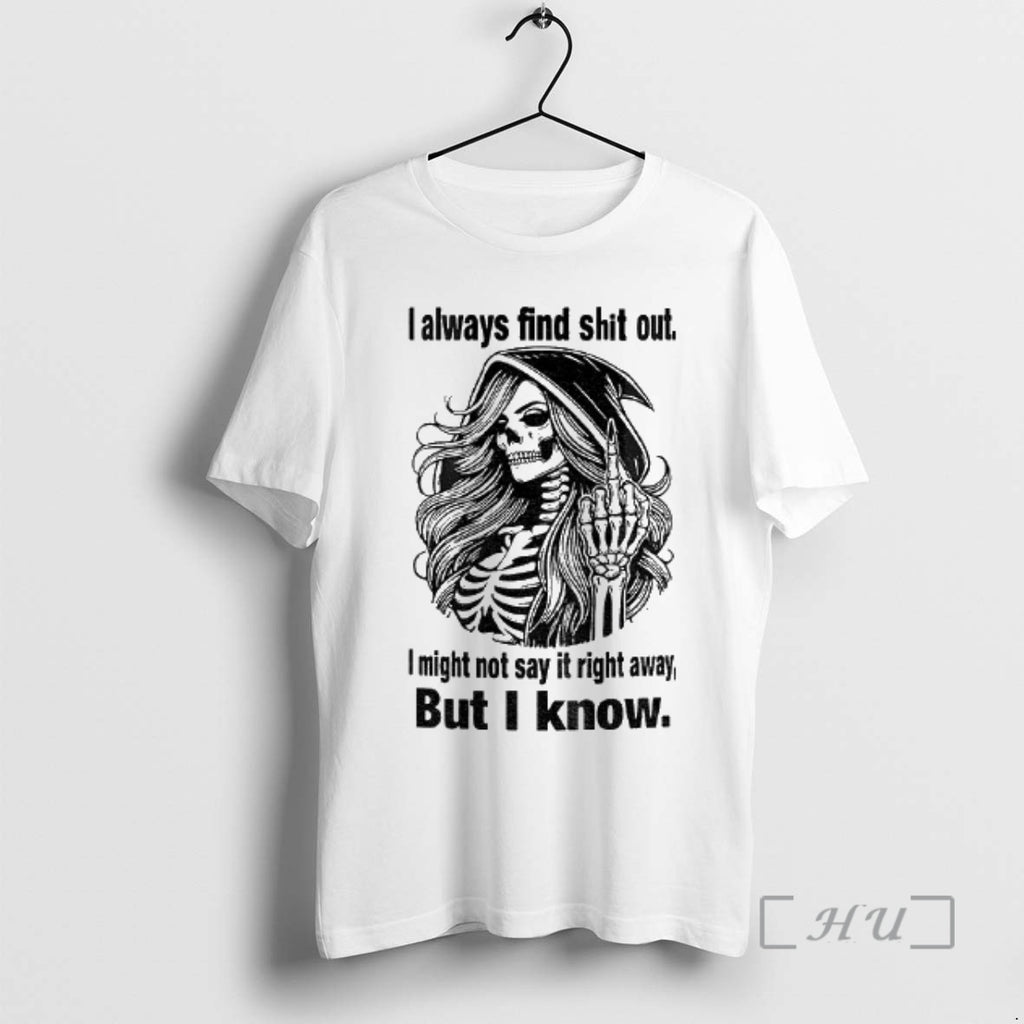 Trending Skull I Always Find Shit Out I Might Not Say It Right Away But T-Shirts, Hoodie, Sweatshirt | TeeBloomCo.com