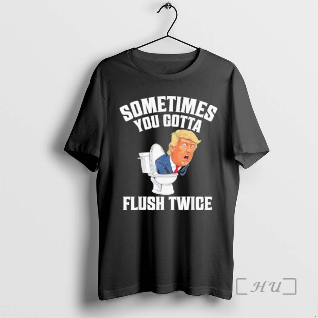 Trending Sometimes You Gotta Flush Twice Funny Anti Trump Meme Parody Premium T Shirts Sweater Hoodie, Sweatshirt