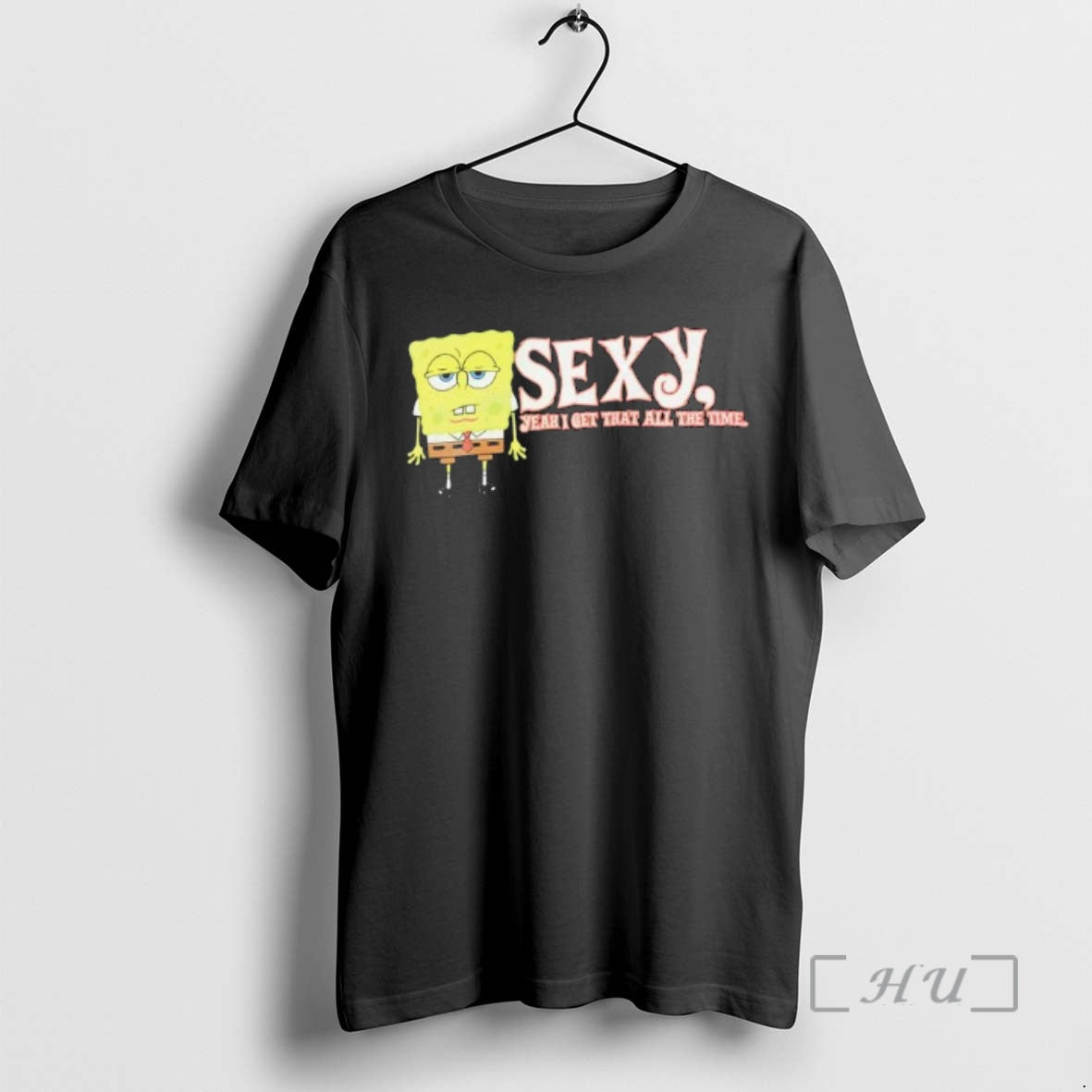 Trending Sponge Sexy Yeah I Get That All The Time T-Shirts, Hoodie, Sweatshirt | TeeBloomCo.com