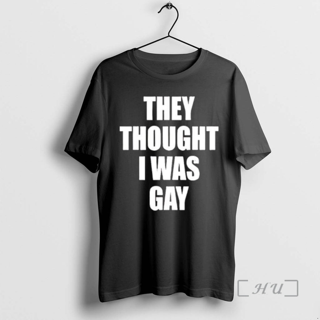 Trending They Thought I Was Gay T-Shirts, Hoodie, Sweatshirt | TeeBloomCo.com