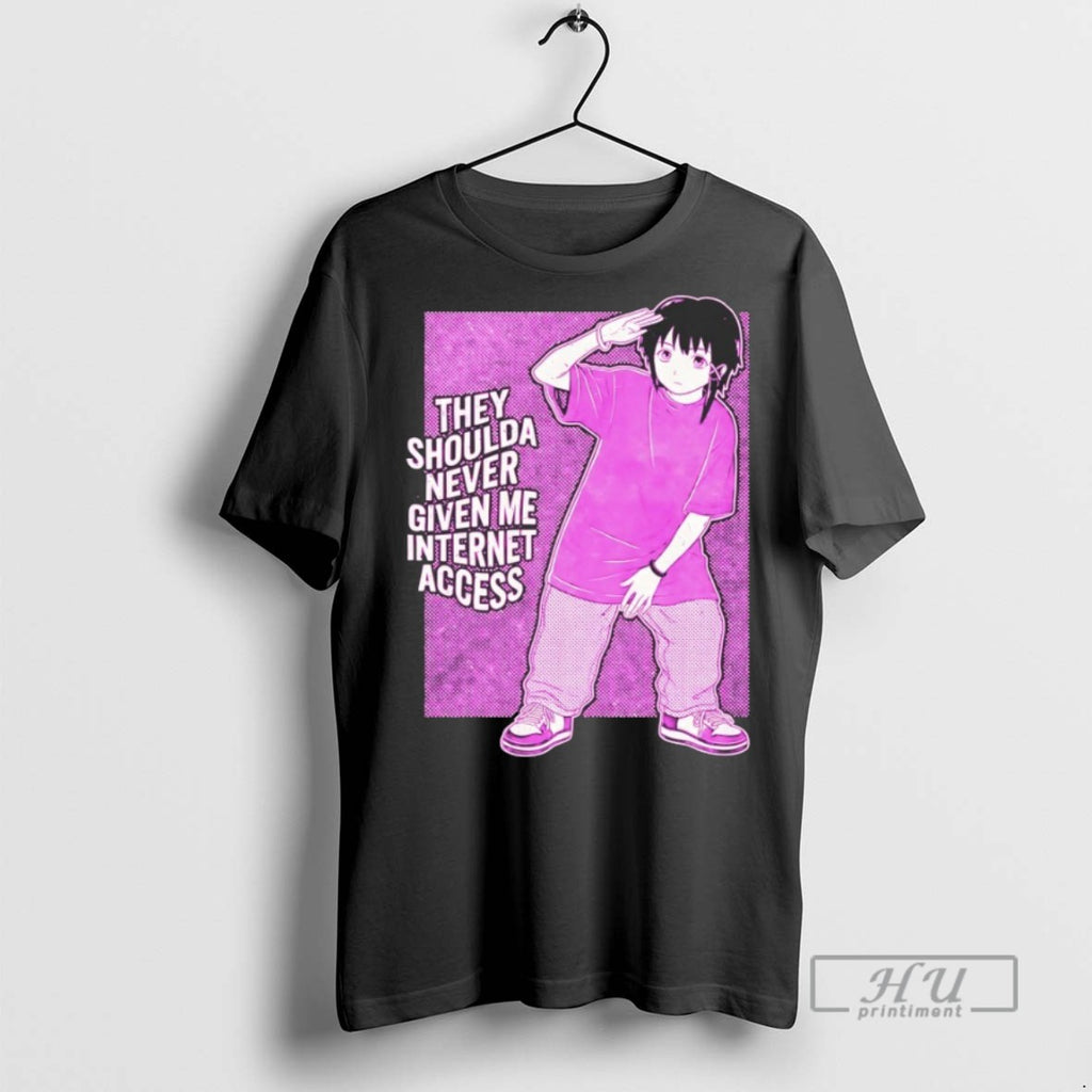 Trending They Shoulda Never Given Me Internet Access Graphic Tee Shirts Sweatshirt Hoodies