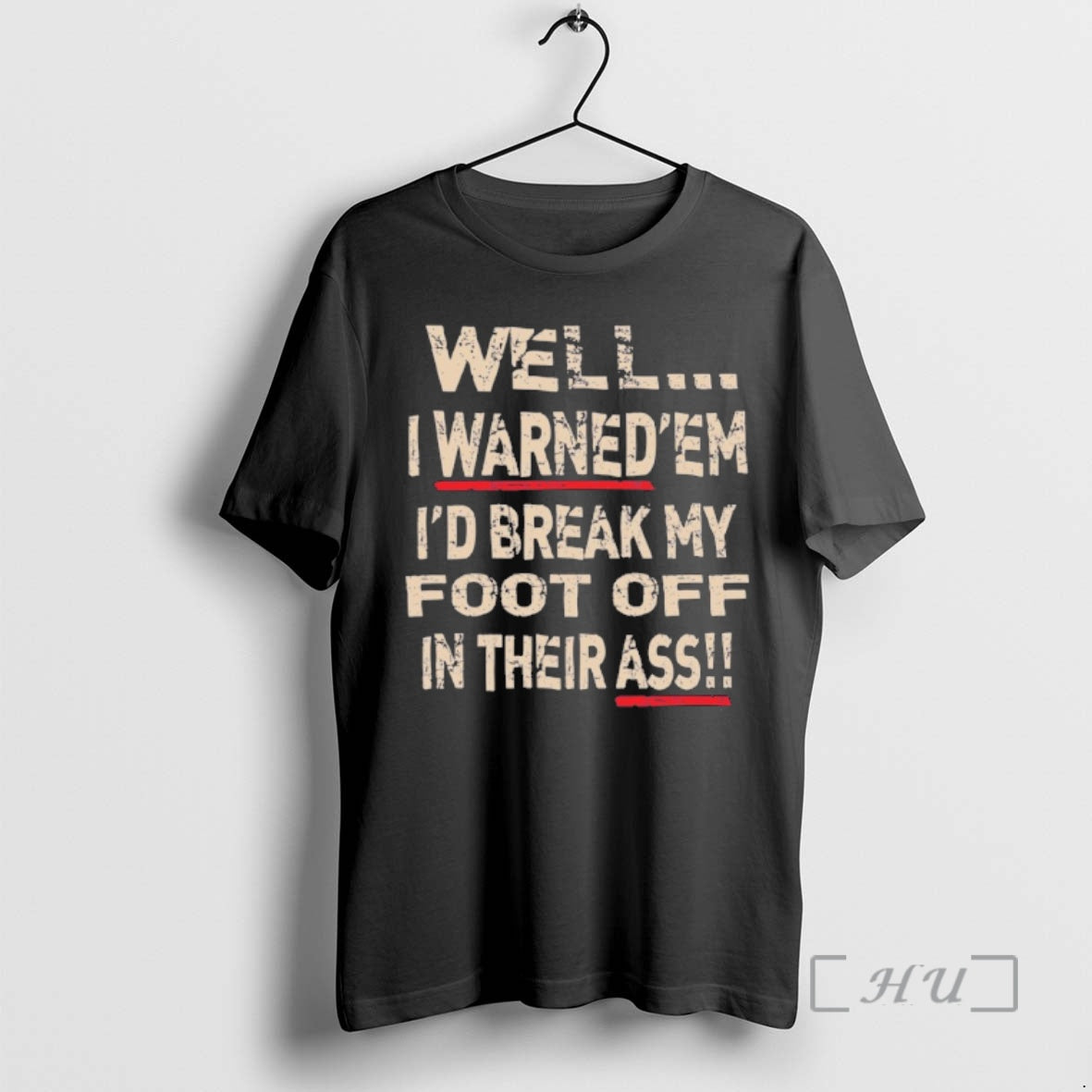 Trending Well I Warnedem Id Break My Foot Off In Their Ass Premium T Shirts Hoodie, Sweatshirt | TeeBloomCo.com