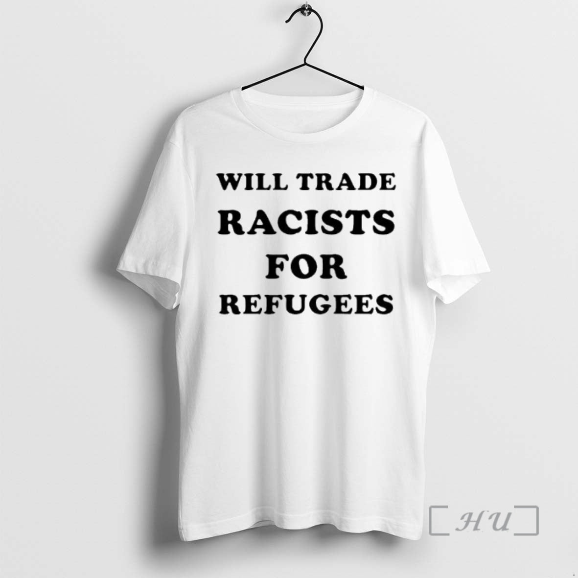 Trending Will Trade Racists For Refugees 2026 T-Shirts, Hoodie, Sweatshirt | TeeBloomCo.com
