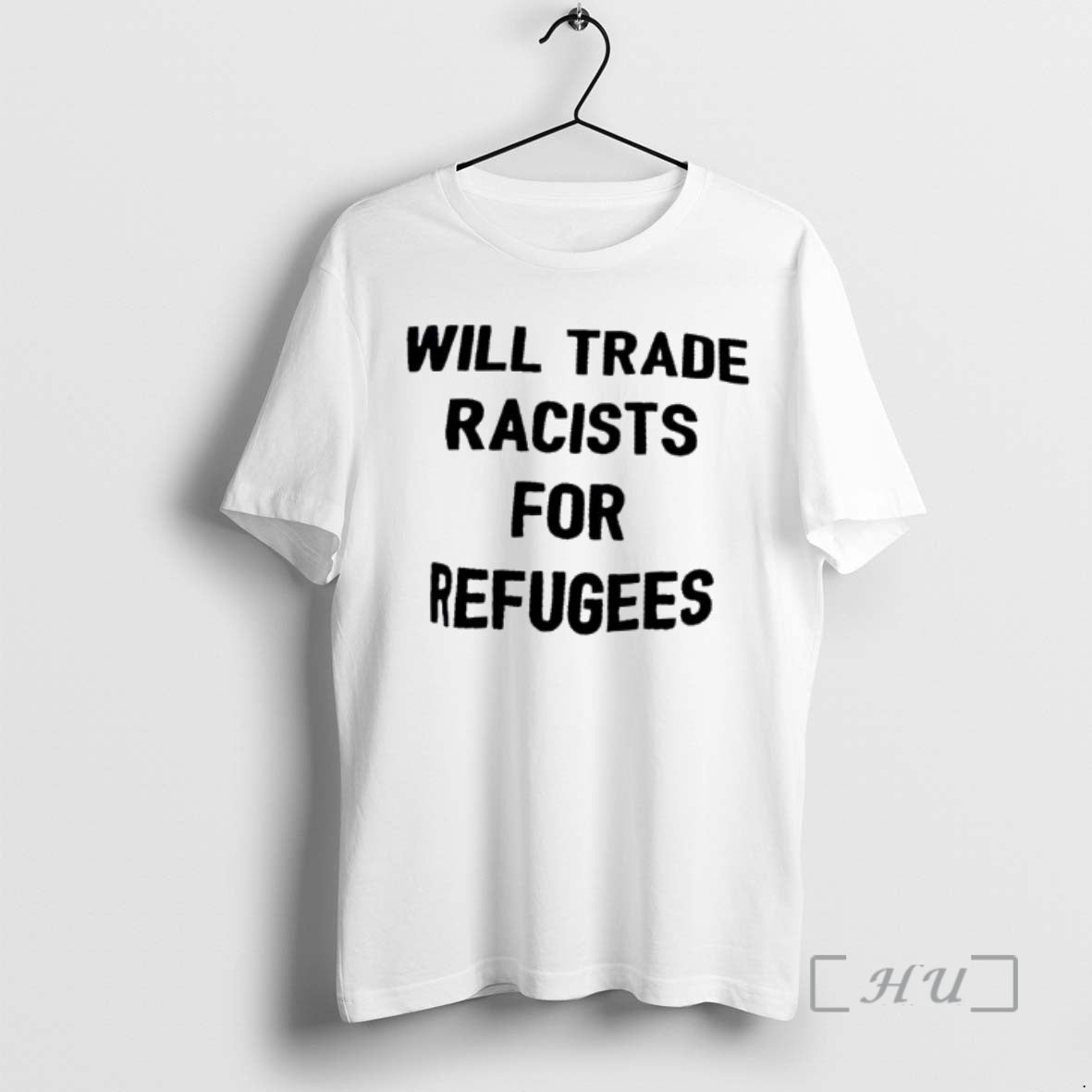 Trending Will Trade Racists For Refugee T-Shirts, Hoodie, Sweatshirt | TeeBloomCo.com