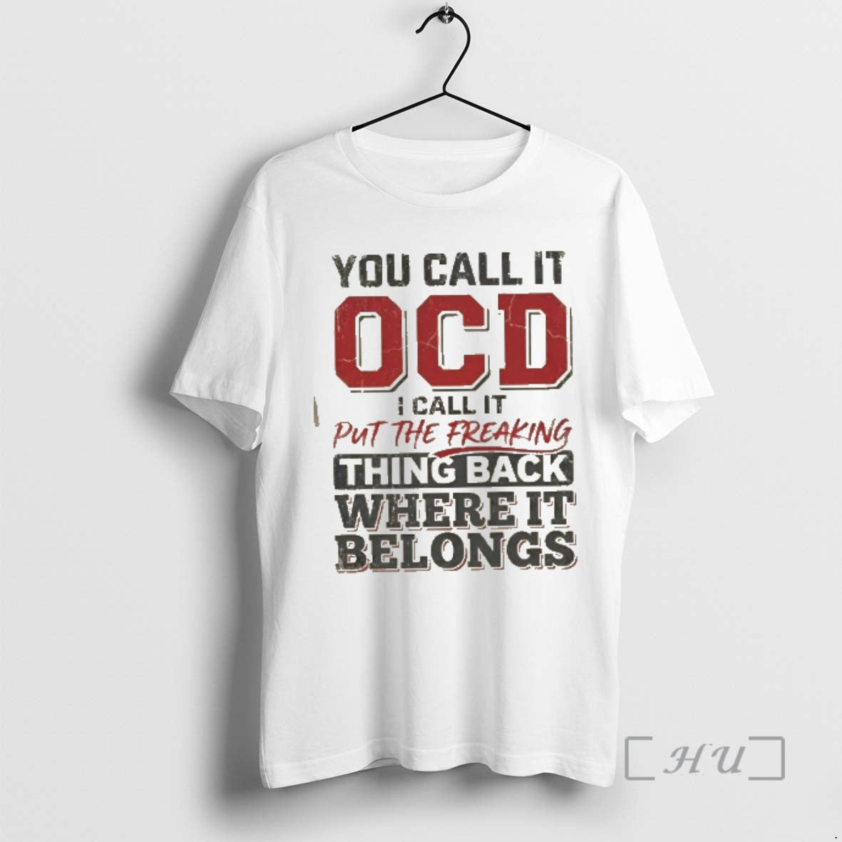 Trending You Call It Ocd I Call It Put The Freaking Thing Back Where It T-Shirts, Hoodie, Sweatshirt | TeeBloomCo.com