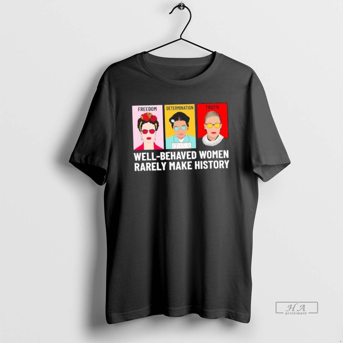 Trendy Fdt Freedom Determination Truth Well Behaved Women Rarely Make History