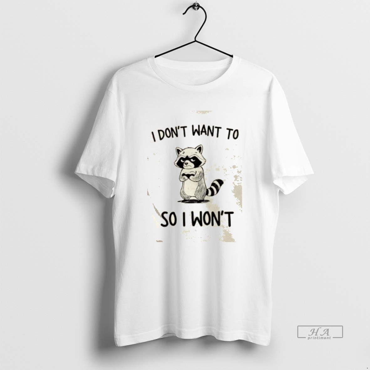 Trendy Raccoon I Dont Want To So I Wont