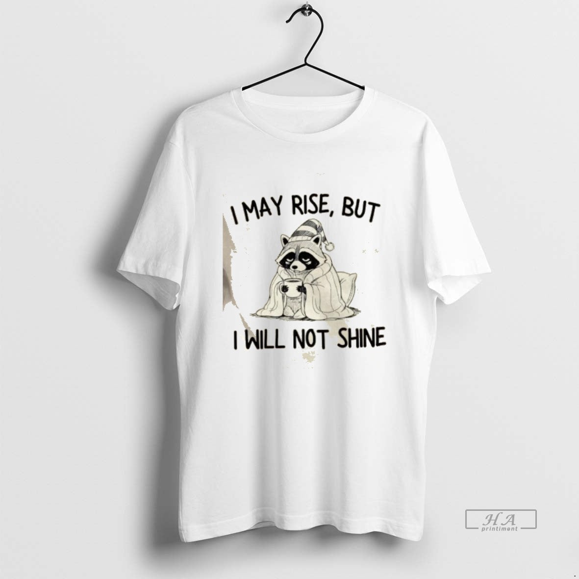 Trendy Raccoon I May Rise But I Will Not Shine