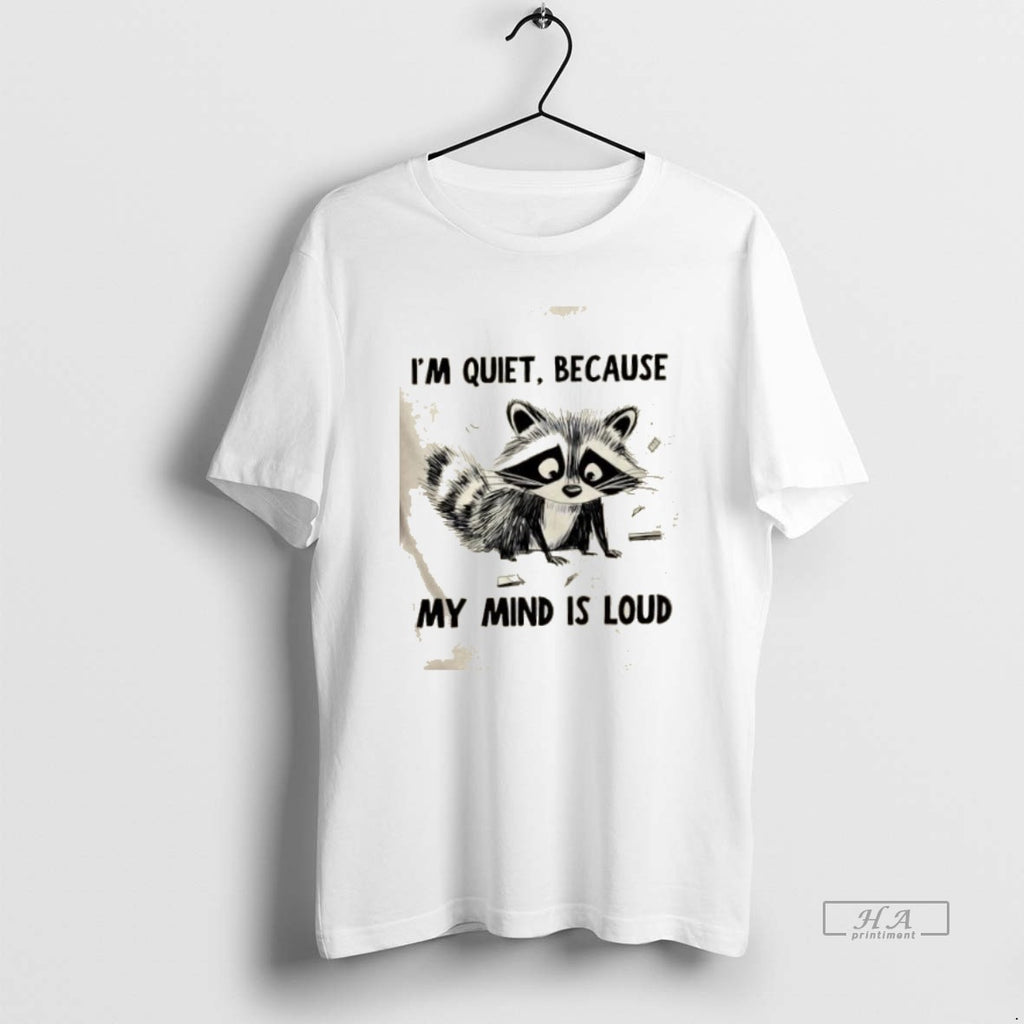 Trendy Raccoon Im Quiet Because My Mind Is Loud