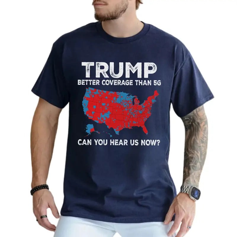 Trumnp Better Coverage Than 5G Shirt, Can You Hear Us Now T-shirt, Humorous Trum Tees, Republican MAGA Tshirt, American...