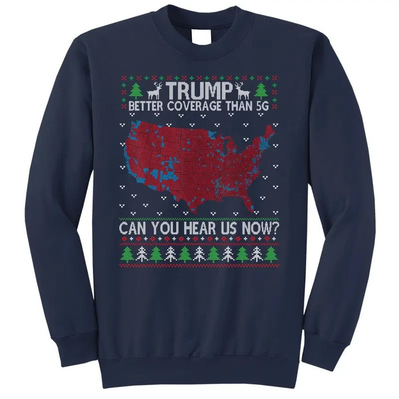 Trump Better Coverage Than 5g Can You Hear Us Now? Ugly Christmas Crewneck Sweatshirt for Men and Women Pullover Fashion...