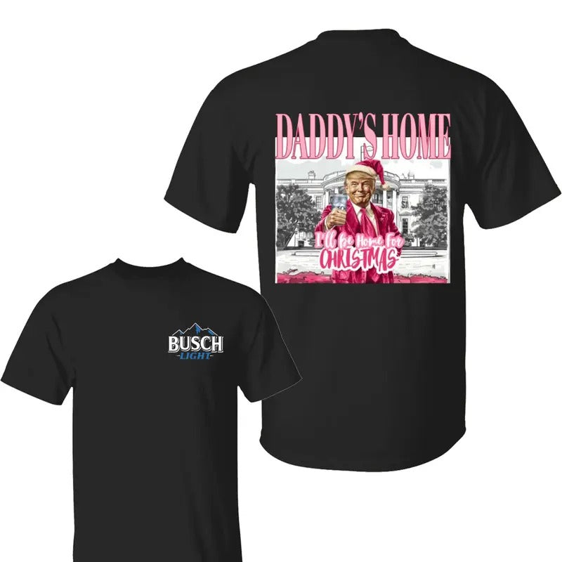 Trump Daddy Home Buscch Light I'll Be Home for Christmas Shirt-Sweatshirt- Hoodie, Buscch Light Shirt, Trum Christmas...