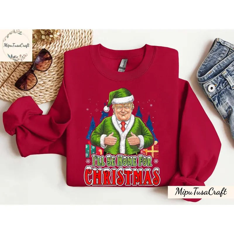 Trump I'll Be Home For Christmas SweatShirt, Humorous Trump Casual Classic T-Shirts, Hoodie | TeeBloomCo.com